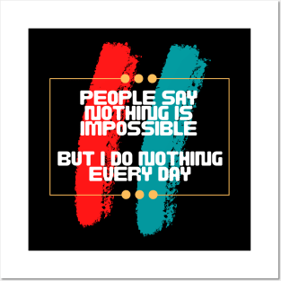 People say nothing is impossible, but I do nothing every day Posters and Art